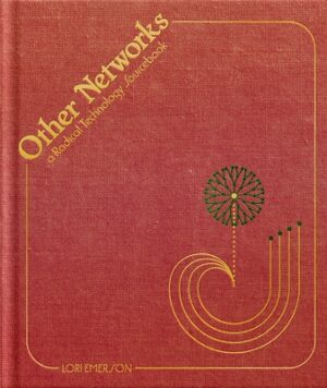 Other Networks: A Radical Technology Sourcebook