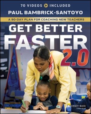 Get Better Faster 2.0: A 90-Day Plan for Coaching New Teachers