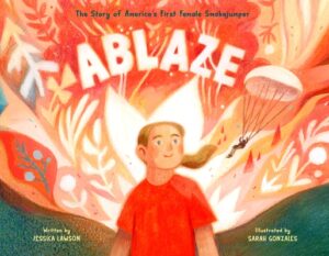 Ablaze: The Story of America's First Female Smokejumper
