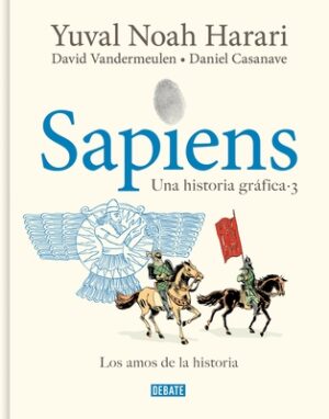 Sapiens. Una Historia Gr?fica 3: Los Amos de la Historia / Sapiens. a Graphic History 3: The Masters of History