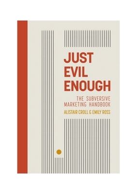 Just Evil Enough: The Subversive Marketing Handbook