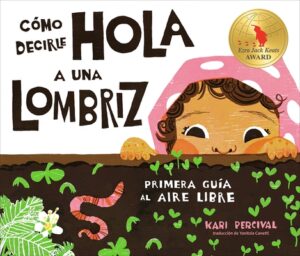 C?mo Decirle Hola a Una Lombriz: Primera Gu?a Al Aire Libre (How to Say Hello to a Worm: A First Guide to Outside)