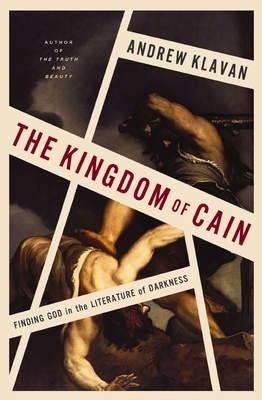 The Kingdom of Cain: Finding God in the Literature of Darkness