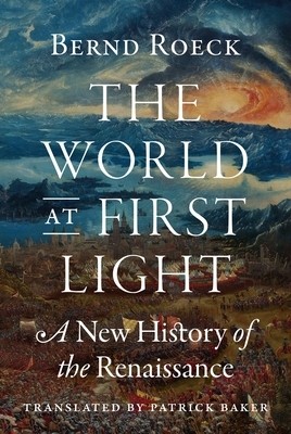 The World at First Light: A New History of the Renaissance