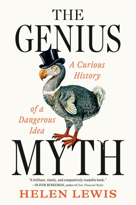 The Genius Myth: A Curious History of a Dangerous Idea