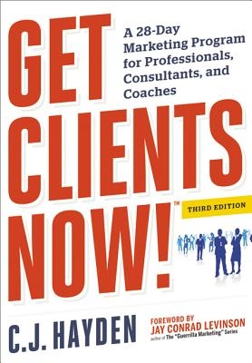 Get Clients Now! (Tm): A 28-Day Marketing Program for Professionals, Consultants, and Coaches