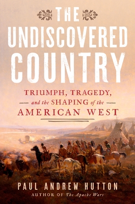 The Undiscovered Country: Triumph, Tragedy, and the Shaping of the American West