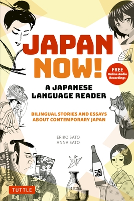 Japan Now! a Japanese Language Reader: Bilingual Stories and Essays about Contemporary Japan (with Free Online Audio Recordings)