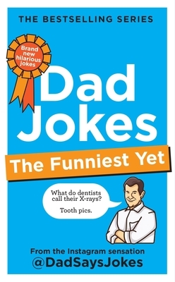 Dad Jokes: The Funniest Yet: The Newest Collection from the Instagram Sensation @Dadsaysjokes
