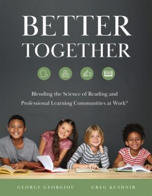 Better Together: Blending the Science of Reading and Professional Learning Communities at Work(r) (a Comprehensive Guide to Effective Reading Instruct