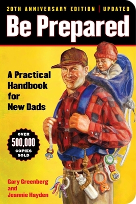 Be Prepared (20th Anniversary Edition): A Practical Handbook for New Dads