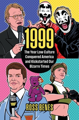 1999: The Year Low Culture Conquered America and Kickstarted Our Bizarre Times