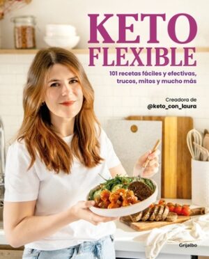 Keto Flexible: 101 Recetas F?ciles Y Efectivas, Trucos, Mitos Y Mucho M?s / Flexible Keto