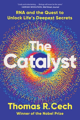 The Catalyst: RNA and the Quest to Unlock Life's Deepest Secrets