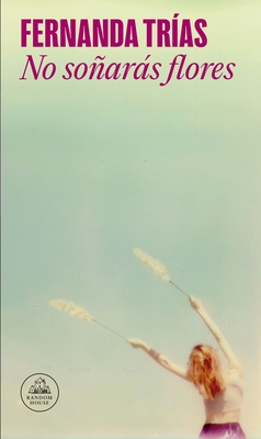 No So?ar?s Flores / You Will Not Dream of Flowers