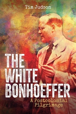 The White Bonhoeffer: A Postcolonial Pilgrimage