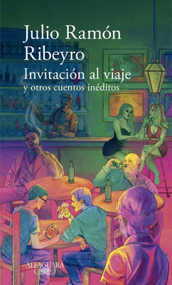 Invitaci?n Al Viaje Y Otros Cuentos In?ditos / An Invitation to the Journey and Other Unpublished Stories