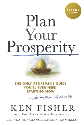 Plan Your Prosperity: The Only Retirement Guide You'll Ever Need, Starting Now-Whether You're 22, 52 or 82