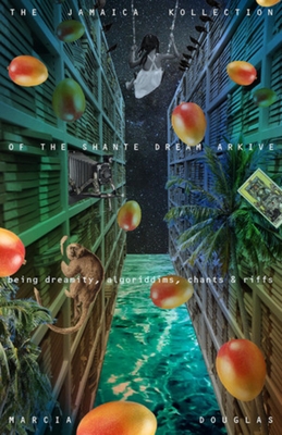 The Jamaica Kollection of the Shante Dream Arkive: Being Dreamity, Algoriddims, Chants & Riffs