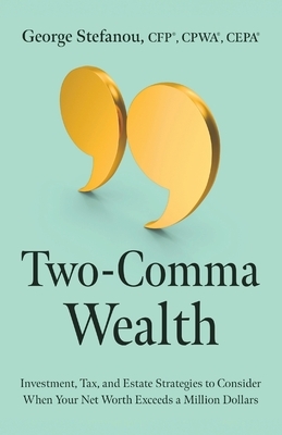 Two-Comma Wealth: Investment, Tax, and Estate Strategies to Consider When Your Net Worth Exceeds a Million Dollars