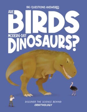 Are Birds Modern-Day Dinosaurs?: Discover the Science Behind Ornithography