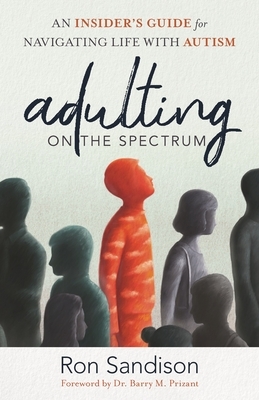Adulting on the Spectrum: An Insider's Guide for Navigating Life with Autism