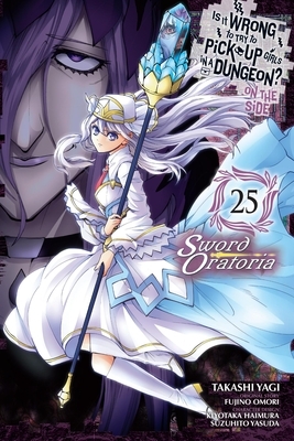 Is It Wrong to Try to Pick Up Girls in a Dungeon? on the Side: Sword Oratoria, Vol. 25 (Manga): Volume 25