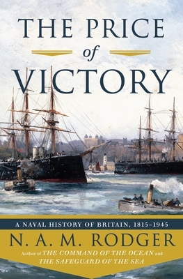The Price of Victory: A Naval History of Britain: 1815?1945