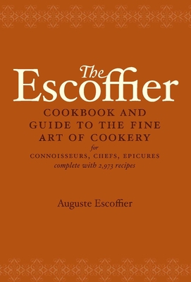 The Escoffier Cookbook: And Guide to the Fine Art of Cookery for Connoisseurs, Chefs, Epicures