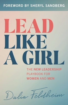 Lead Like a Girl: The New Leadership Playbook for Women and Men