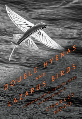 Double Hyenas and Lazarus Birds: A Sideways Look at the Pacific Ocean and Everything in It