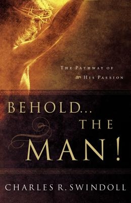 Behold... the Man!: The Pathway of His Passion