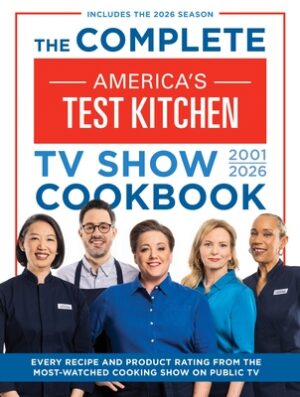 The Complete America's Test Kitchen TV Show Cookbook 2001-2026: Every Recipe and Product Rating from the Most-Watched Cooking Show on Public Tvinclude