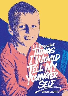 Life Hacks: Things I Would Tell My Younger Self