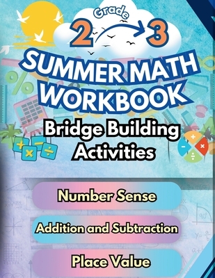 Summer Math Workbook 2-3 Grade Bridge Building Activities: 2nd to 3rd Grade Summer Essential Skills Practice Worksheets