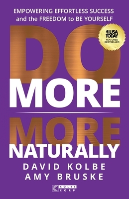 Do More More Naturally: Empowering Effortless Success and the Freedom to Be Yourself
