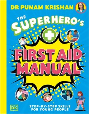 The Superhero? (Tm)S First Aid Manual: Step-By-Step Skills for Young People