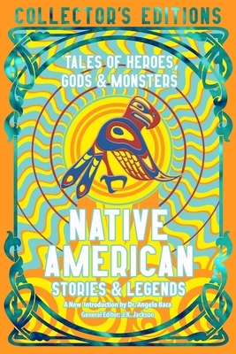 Native American Stories & Legends: Tales of Gods, Heroes & Monsters