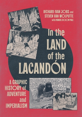 In the Land of the Lacand?n: A Graphic History of Adventure and Imperialism