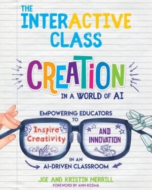The InterACTIVE Class: Empowering Educators to Inspire Creativity and Innovation in an AI-Driven Classroom