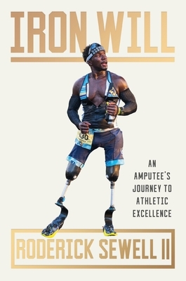 Iron Will: An Amputee's Journey to Athletic Excellence