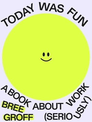 Today Was Fun: A Book about Work (Seriously)