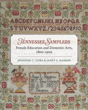 Tennessee Samplers: Female Education and Domestic Arts, 1800-1900