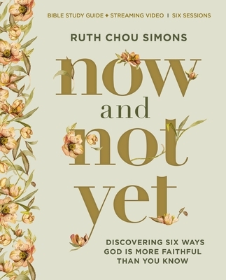 Now and Not Yet Bible Study Guide Plus Streaming Video: Discovering Six Ways God Is More Faithful Than You Know