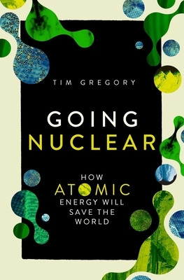 Going Nuclear: How Atomic Energy Will Save the World