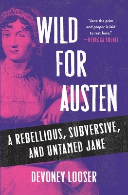 Wild for Austen: A Rebellious, Subversive, and Untamed Jane