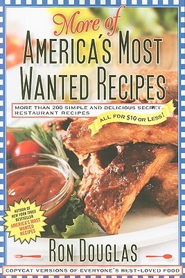 More of America's Most Wanted Recipes: More Than 200 Simple and Delicious Secret Restaurant Recipes--All for $10 or Less!