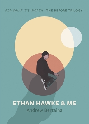Ethan Hawke & Me: The Before Trilogy