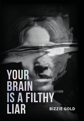 Your Brain Is a Filthy Liar: How Self-Deception Controls You and the Path to Freedom