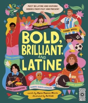 Bold, Brilliant, and Latine: Meet 52 Latine and Hispanic Heroes from Past and Present